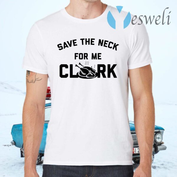 Save the neck for me clark T-Shirts
