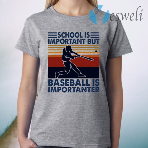 School Is Important But Baseball Is Importanter T-Shirt