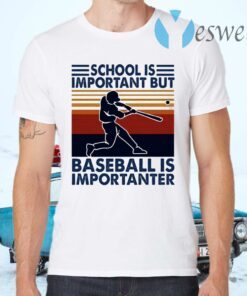 School Is Important But Baseball Is Importanter T-Shirts