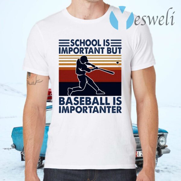 School Is Important But Baseball Is Importanter T-Shirts