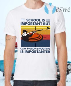 School Is Important But Clay Pigeon Shooting Is Importanter Vintage T-Shirts