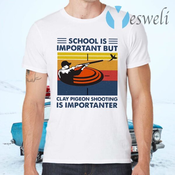 School Is Important But Clay Pigeon Shooting Is Importanter Vintage T-Shirts