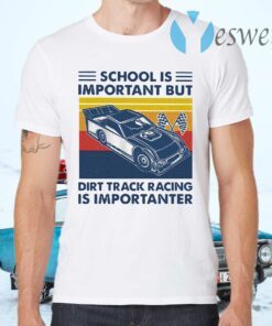 School Is Important But Dirt Track Racing Is Importanter Vintage T-Shirts