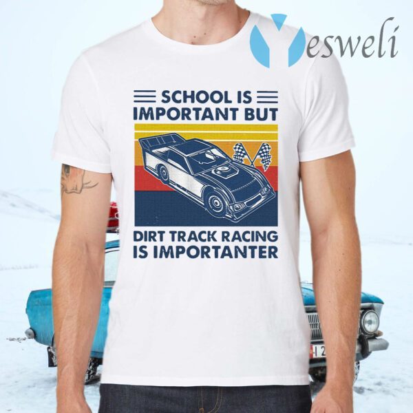 School Is Important But Dirt Track Racing Is Importanter Vintage T-Shirts