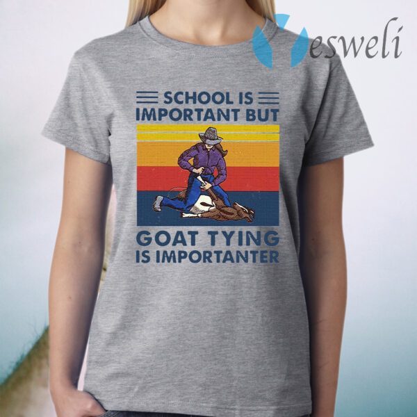 School Is Important But Goat Tying Is Importanter Vintage T-Shirt