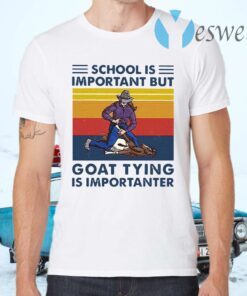 School Is Important But Goat Tying Is Importanter Vintage T-Shirts