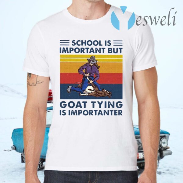 School Is Important But Goat Tying Is Importanter Vintage T-Shirts