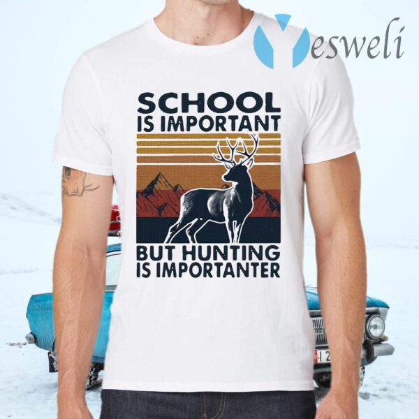 School Is Important But Hunting Is Importanter Vintage T-Shirts