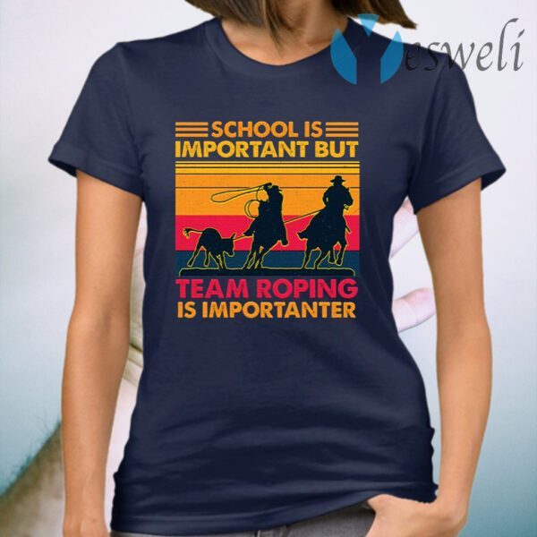 School Is Important But Team Roping Is Importanter Vintage T-Shirt