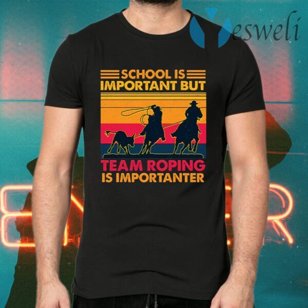 School Is Important But Team Roping Is Importanter Vintage T-Shirts