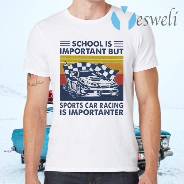 School is Important but Sports Car Racing is Importanter vintage T-Shirts