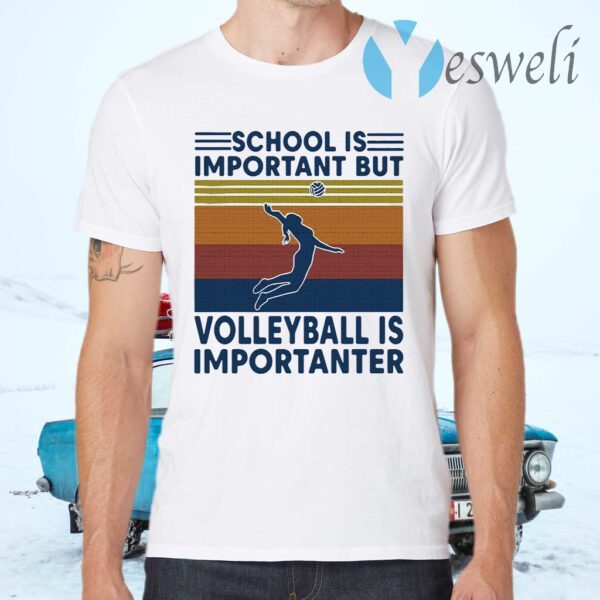 School is important but Volleyball is importanter vintage T-Shirts