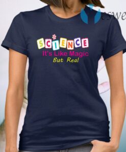 Science It's Like Magic But Real T-Shirt