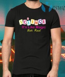 Science It's Like Magic But Real T-Shirts