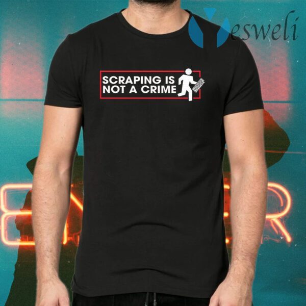 Scraping Is Not A Crime T-Shirts