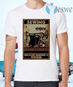 Sewing Because Murder Is Wrong Black Cat Vintage T-Shirts