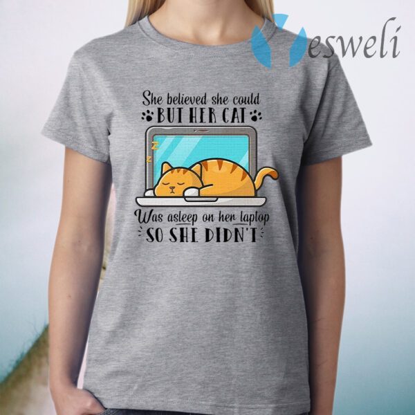 She Believed She Could But Her Cat Was Asleep On Her Laptop So She Didn’t T-Shirt