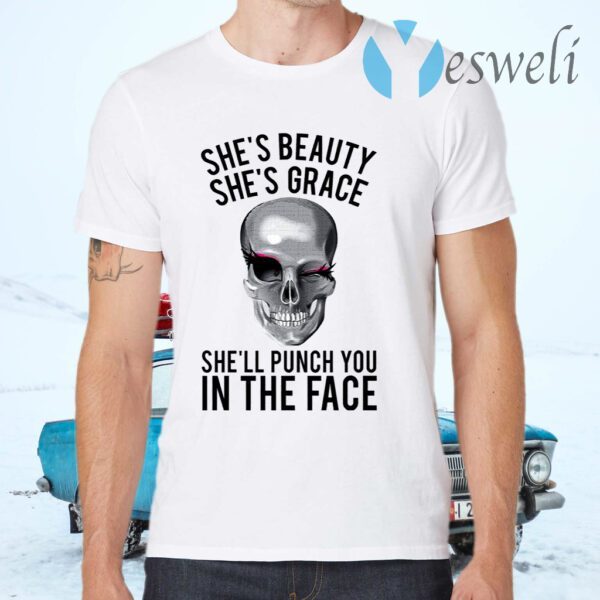 She’s Beauty She’s Grace She’ll Punch You In The Face T-Shirts