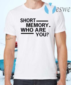 Short memory who are you T-Shirts