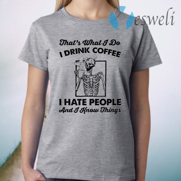 Skeleton That What I Do I Drink Coffee I Hate People T-Shirt