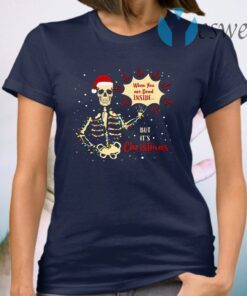 Skeleton When You’re Dead Inside But It’s Christmas T-Shirt