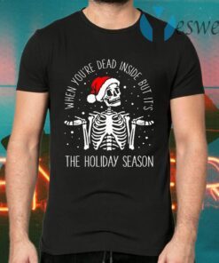 Skeleton When You’re Dead Inside But It’s The Holiday Season Christmas T-Shirts