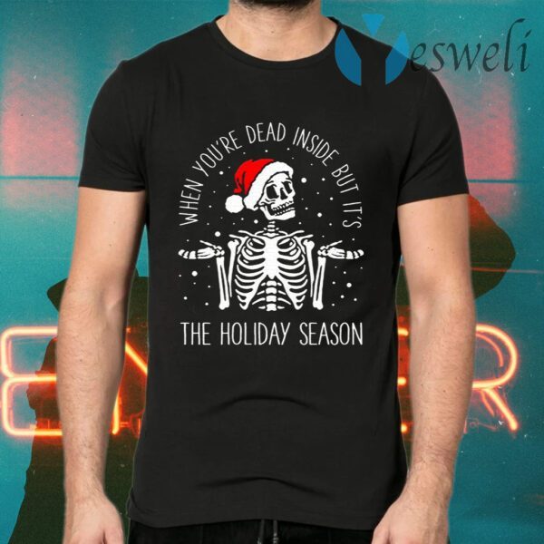 Skeleton When You’re Dead Inside But It’s The Holiday Season Christmas T-Shirts