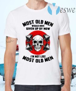 Skull most old men would have given up by now I''m not like most old men T-Shirts