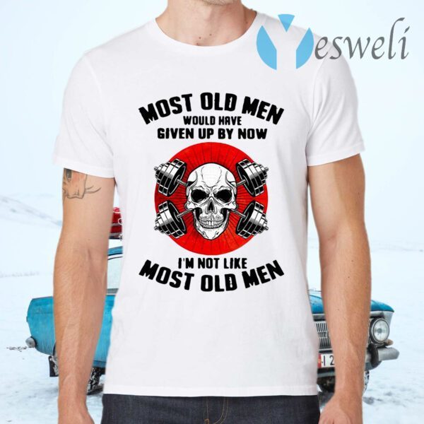 Skull most old men would have given up by now I''m not like most old men T-Shirts