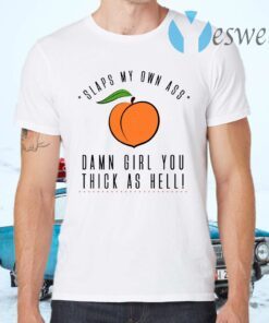 Slaps My Own Ass Damn Girl You Thick As Hell T-Shirts