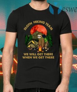 Sloth Hiking Team We Will Get There When We Get There T-Shirts