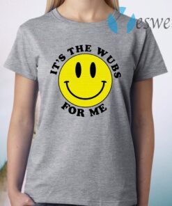 Smiley face It’s the wubs for me T-Shirt