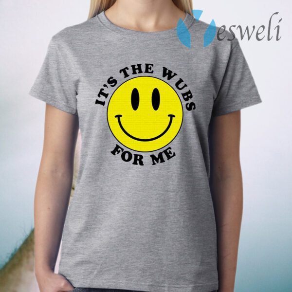 Smiley face It’s the wubs for me T-Shirt