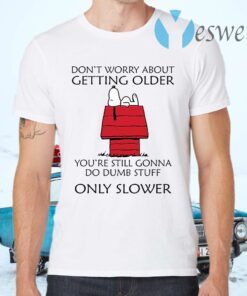 Snoopy Don’t worry about getting older T-Shirts