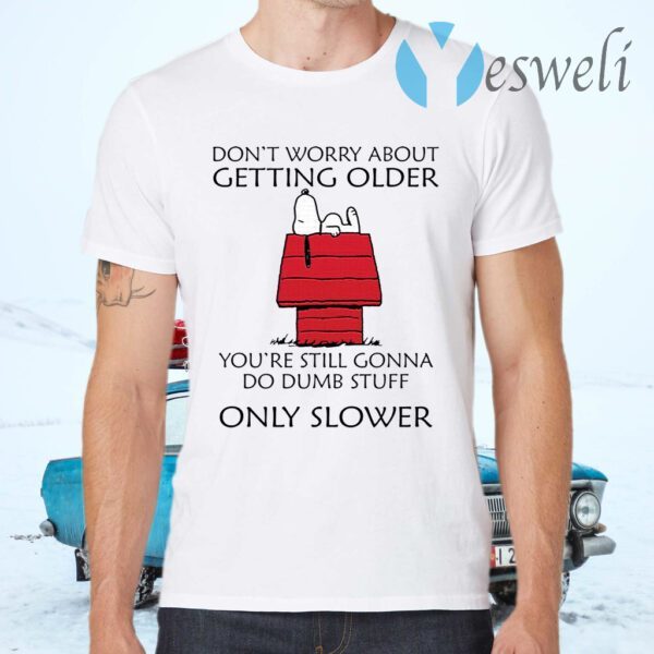 Snoopy Don’t worry about getting older T-Shirts