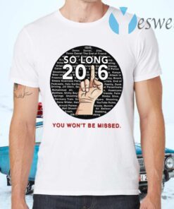 So Long 2016 You Won’t Be Missed T-Shirts