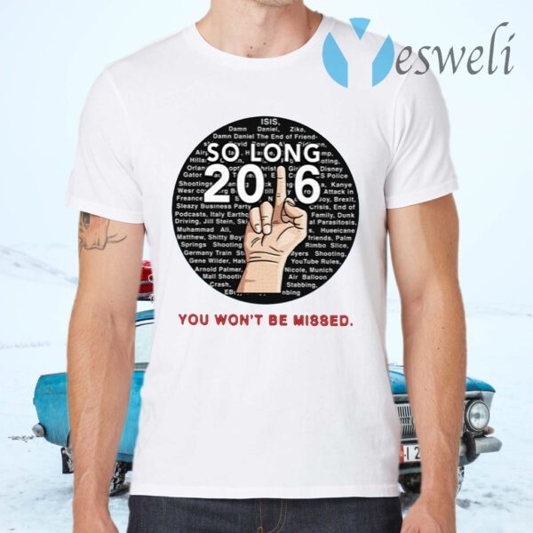 So Long 2016 You Won’t Be Missed T-Shirts