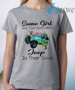 Some Girl Are Just Born With Jeep In Their Souls T-Shirt