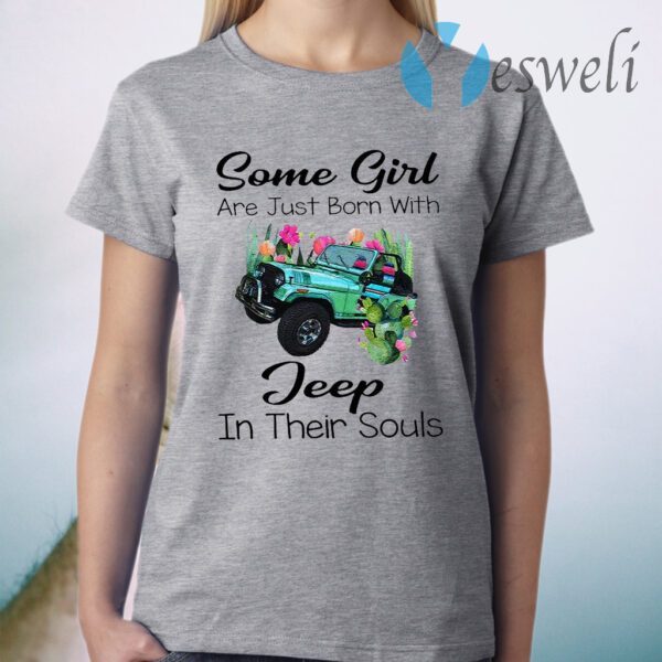 Some Girl Are Just Born With Jeep In Their Souls T-Shirt