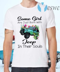 Some Girl Are Just Born With Jeep In Their Souls T-Shirts