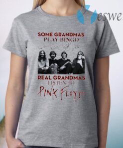 Some Grandmas Play Bingo Real Grandmas Listen To Pink Floyd T-Shirt