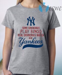 Some Grandmas Play Bingo Real Grandmas Watch Her New York Yankees T-Shirt