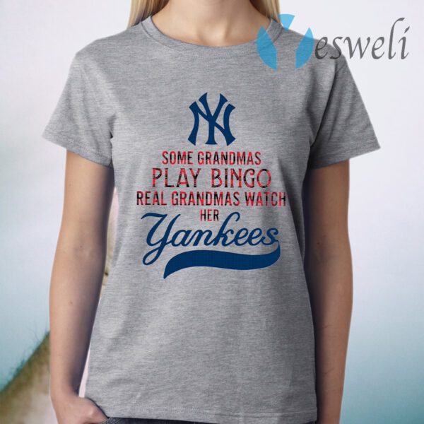 Some Grandmas Play Bingo Real Grandmas Watch Her New York Yankees T-Shirt