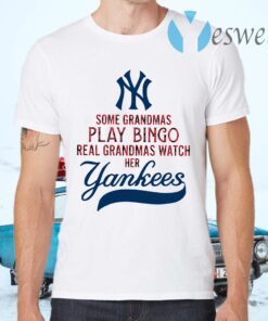 Some Grandmas Play Bingo Real Grandmas Watch Her New York Yankees T-Shirts