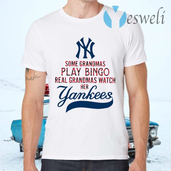 Some Grandmas Play Bingo Real Grandmas Watch Her New York Yankees T-Shirts