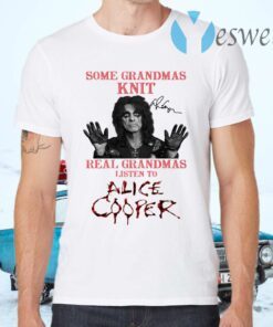 Some grandmas knit real grandmas listen to Alice Cooper T-Shirts