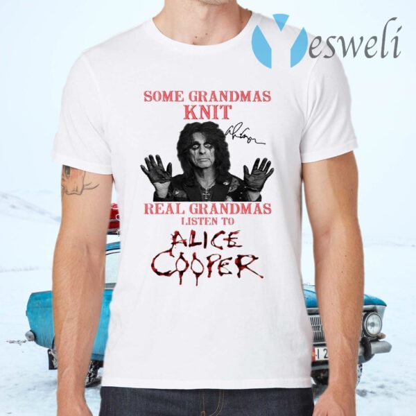 Some grandmas knit real grandmas listen to Alice Cooper T-Shirts