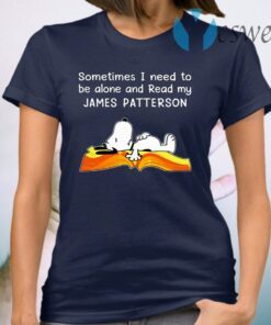 Sometimes I Need To Be Alone And Read My James Patterson Snoopy T-Shirt