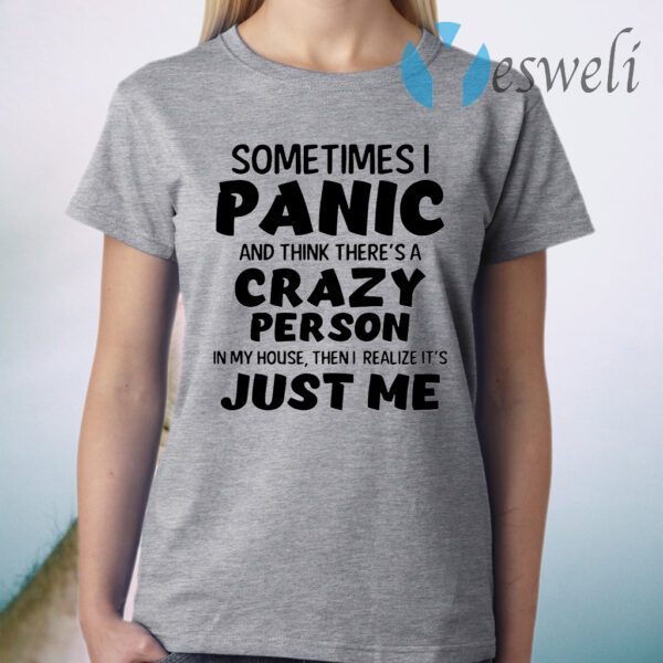 Sometimes I Panic And Think There's A Crazy Person T-Shirt