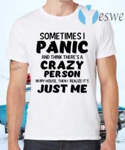 Sometimes I Panic And Think There's A Crazy Person T-Shirts